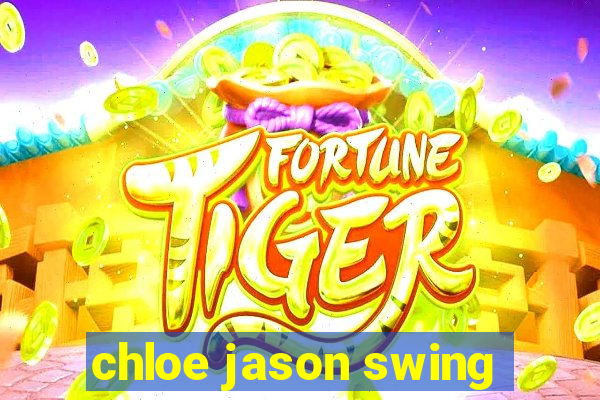 chloe jason swing